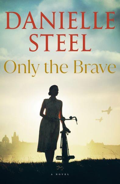 Only the brave : a novel / Danielle Steel.