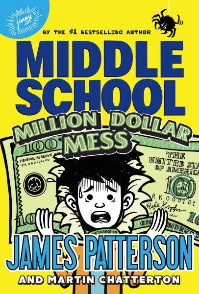 Million dollar mess / James Patterson and Martin Chatterton ; illustrated by Jomike Tejido.