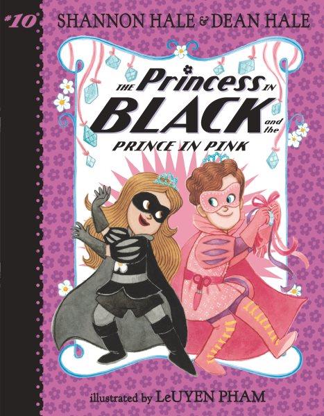 The princess in black and the prince in pink / Shannon Hale & Dean Hale ; illustrated by LeUyen Pham.