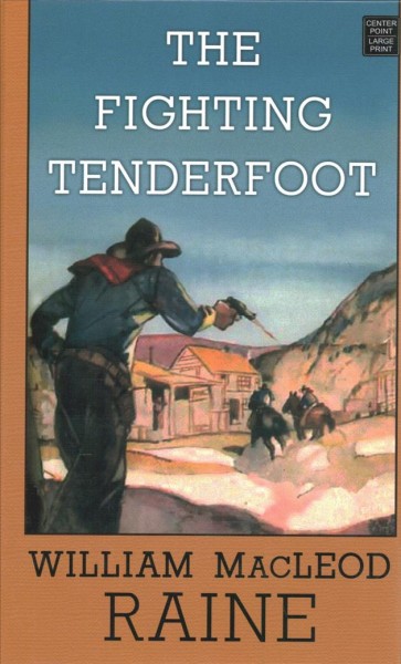 The fighting tenderfoot / William MacLeod Raine.