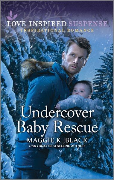 Undercover baby rescue / Maggie K. Black.