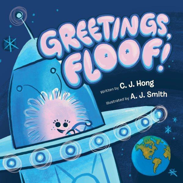 Greetings, Floof! / written by C.J. Hong ; illustrated by A.J. Smith.