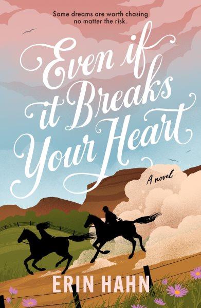 Even if it breaks your heart : a novel / Erin Hahn.