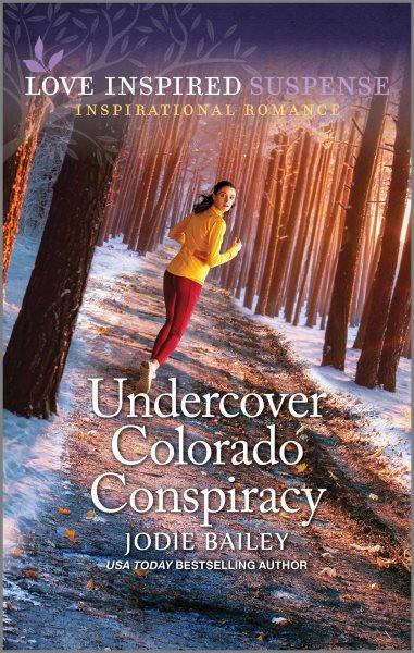 Undercover Colorado conspiracy / Jodie Bailey.
