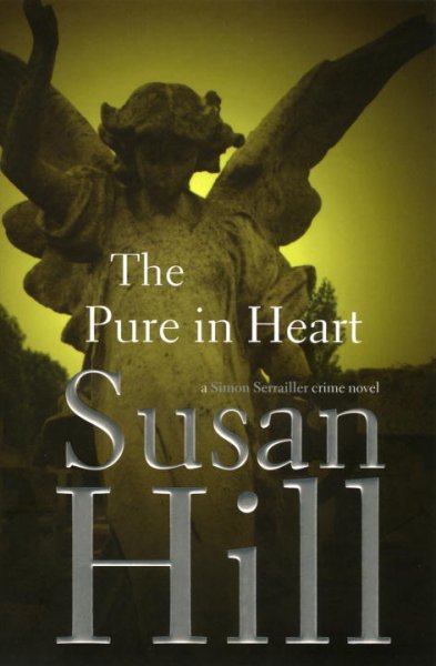 The pure in heart : a Simon Serrailler crime novel / Susan Hill.