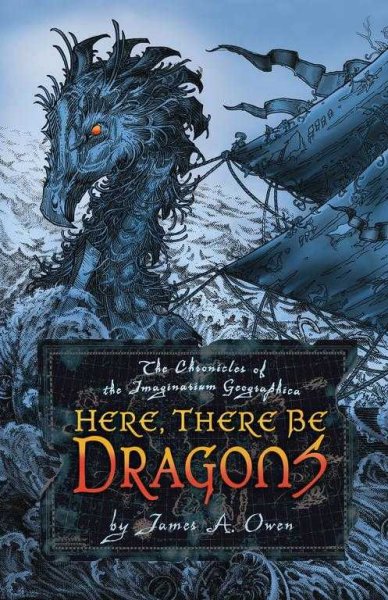Here, there be dragons / written and illustrated by James A. Owen.