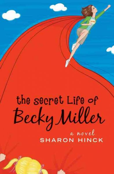 The secret life of Becky Miller [book] / Sharon Hinck.
