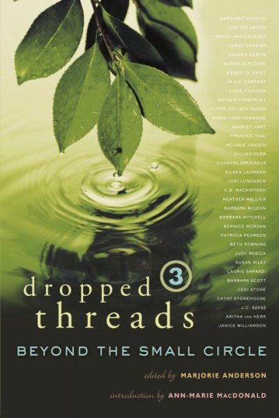 Dropped threads 3 : beyond the small circle / edited by Marjorie Anderson ; introduction by Ann-Marie MacDonald.