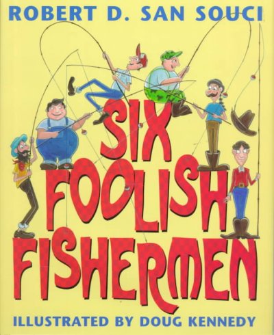 Six foolish fishermen / Robert D. San Souci ; illustrated by Doug Kennedy.