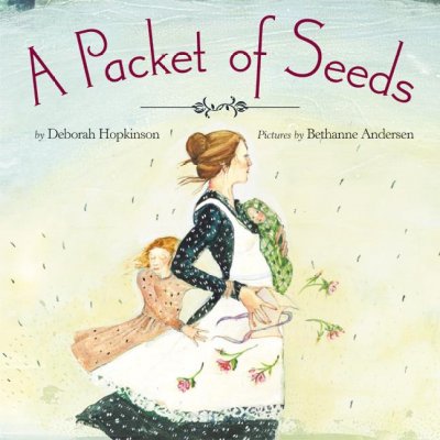 A packet of seeds / Deborah Hopkinson ; pictures by Bethanne Andersen.