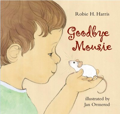 Goodbye, Mousie / by Robie H. Harris ; illustrated by Jan Ormerod.