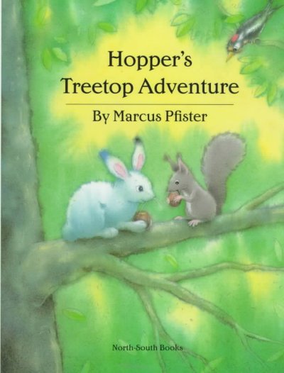 Hopper's treetop adventure / by Marcus Pfister ; translated by Rosemary Lanning.