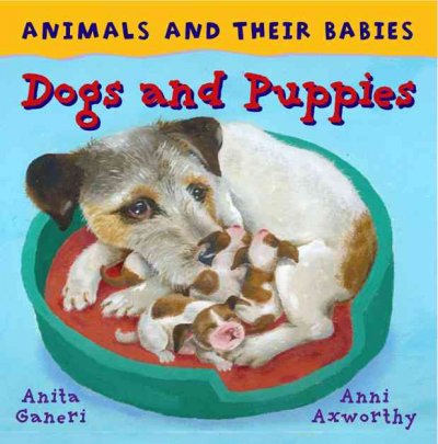 Dogs and puppies / written by Anita Ganeri ; illustrated by Anni Axworthy.