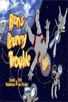 Ben's bunny trouble / [written by] Daniel Wakeman ; [illustrated by] Dirk van Stralen.