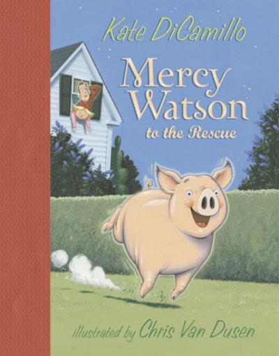Mercy Watson to the rescue / Kate DiCamillo ; illustrated by Chris van Dusen. --.