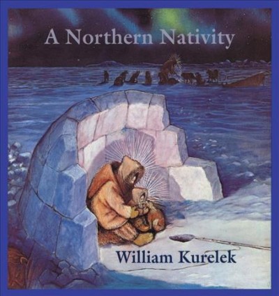A northern nativity [text]. : Christmas dreams of a prairie boy / William Kurelek.