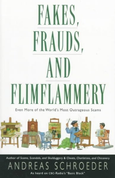 Fakes, frauds, and flimflammery : even more of the world's most ingenious scams / Andreas Schroeder.