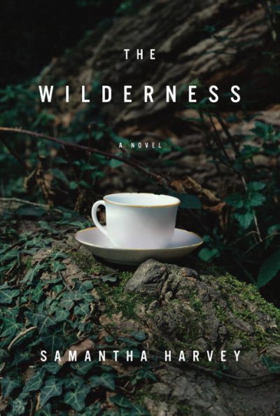 The wilderness : a novel / Samantha Harvey.