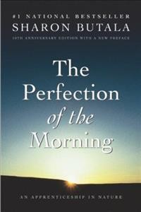 The perfection of the morning : an apprenticeship in nature / Sharon Butala.