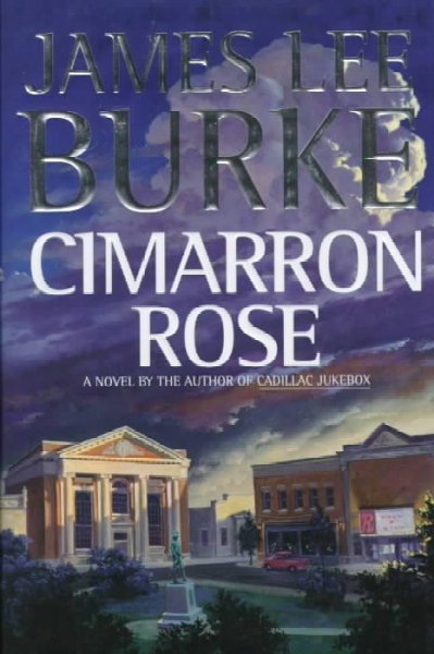 Cimarron rose / a novel by James Lee Burke.