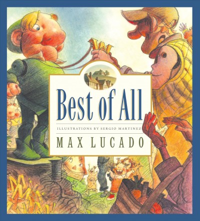 Best of all / Max Lucado ; illustrated by Sergio Martinez.