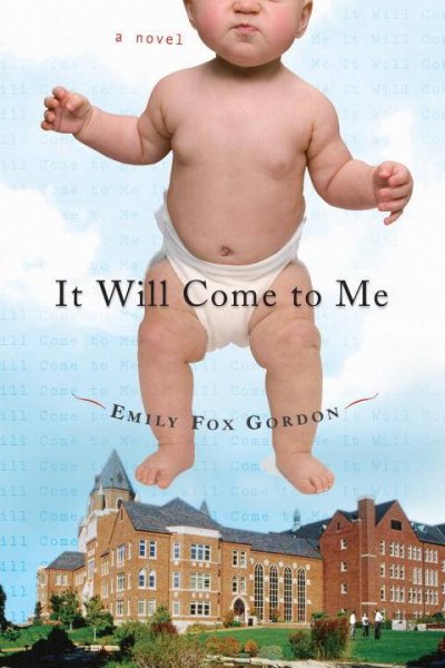 It will come to me / Emily Fox Gordon. --.