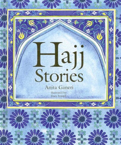 Hajj stories / Anita Ganeri. ; illustrated by Tracy Fennell.