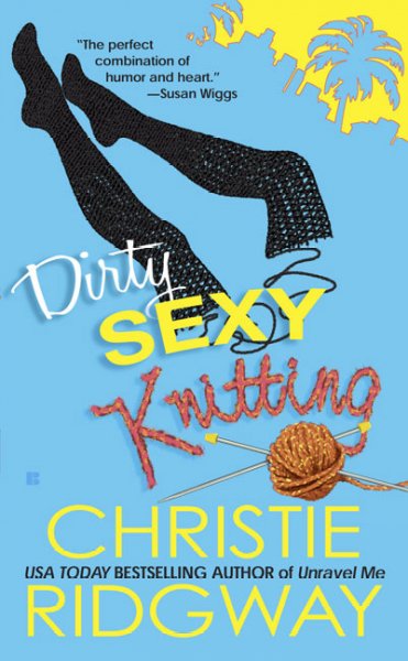 Dirty sexy knitting / Christie Ridgway.
