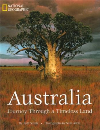 Australia : journey through a timeless land / by Roff Smith ; photographs by Sam Abell.