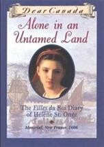 Alone in an untamed land : the filles du Roi diary of Hélène St. Onge / by Maxine Trottier.