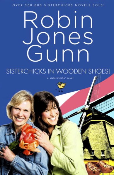 Sisterchicks in wooden shoes! : a Sisterchicks novel / Robin Jones Gunn.