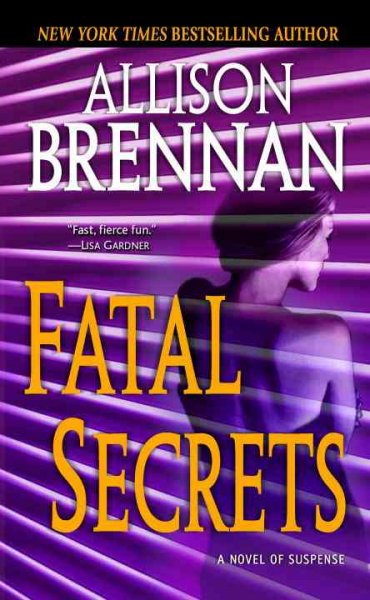 Fatal secrets : a novel of suspense / Allison Brennan.