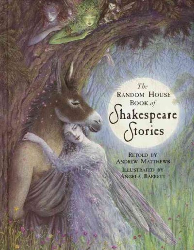 The Random House book of Shakespeare stories / retold by Andrew Matthews ; illustrated by Angela Barrett.