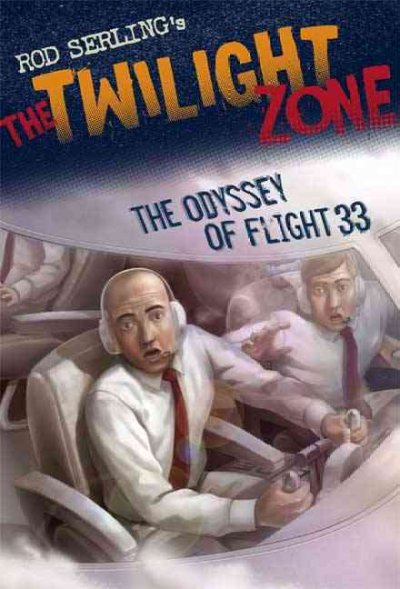 The odyssey of Flight 33 : Rod Serling's The twilight zone / adaptation from Rod Serling's original script by Mark Kneece ; illustrated by Robert Grabe.