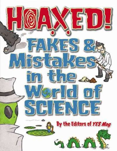 Hoaxed! : fakes & mistakes in the world of science / by the editors of YES mag ; illustrated by Howie Woo.