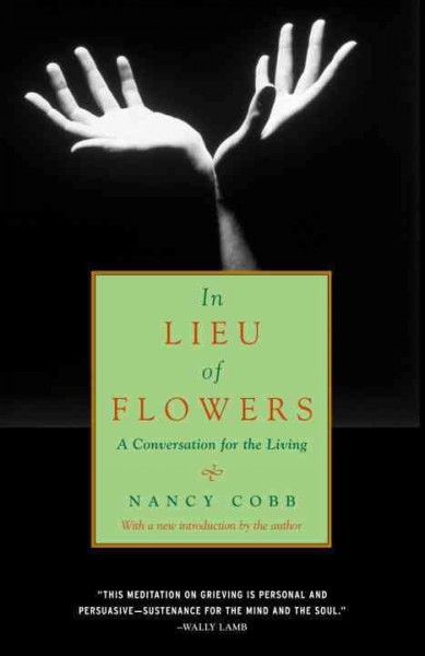 In lieu of flowers : a conversation for the living / Nancy Cobb ; with a new introduction by the author.