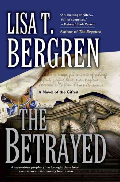 The betrayed : a novel of the gifted / Lisa T. Bergren.