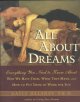 All about dreams : everything you need to know about why we have them, what they mean, and how to put them to work for you  Cover Image