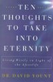 Ten thoughts to take into eternity : living wisely in light of the afterlife  Cover Image