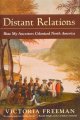 Distant relations : how my ancestors colonized North America  Cover Image