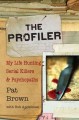 The profiler my life hunting serial killers and psychopaths  Cover Image