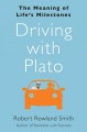 Driving with Plato : the meaning of life's milestones  Cover Image