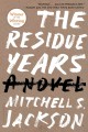 The residue years a novel  Cover Image
