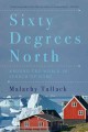 Sixty degrees north : around the world in search of home  Cover Image