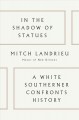 In the shadow of statues : a white Southerner confronts history  Cover Image