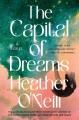 The capital of dreams : a novel  Cover Image