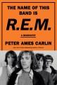 The name of this band is R.E.M. : a biography  Cover Image