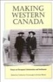 Making Western Canada : essays on European colonization and settlement  Cover Image