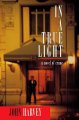In a true light : a novel of crime  Cover Image