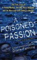 A poisoned passion : a young mother, her war hero husband, and the marriage that ended in murder  Cover Image